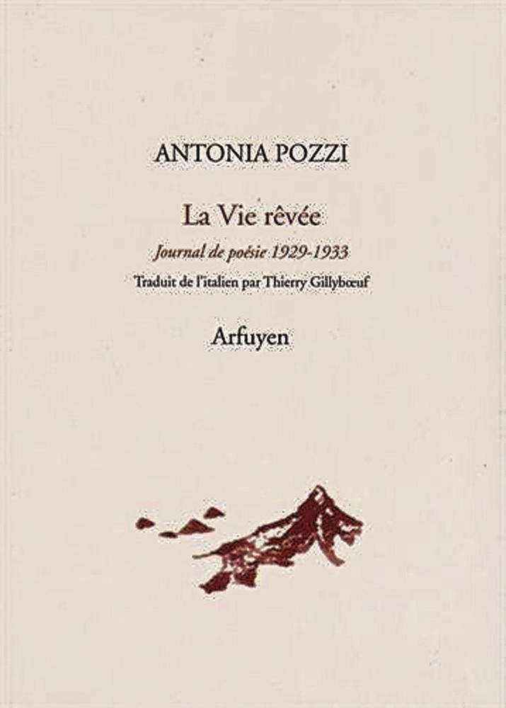 Dans La Vie rêvée. Journal de poésie 1929-1933, par Antonia Pozzi, traduit de l'italien par Thierry Gillyboeuf, éd. Arfuyen, 314 p.