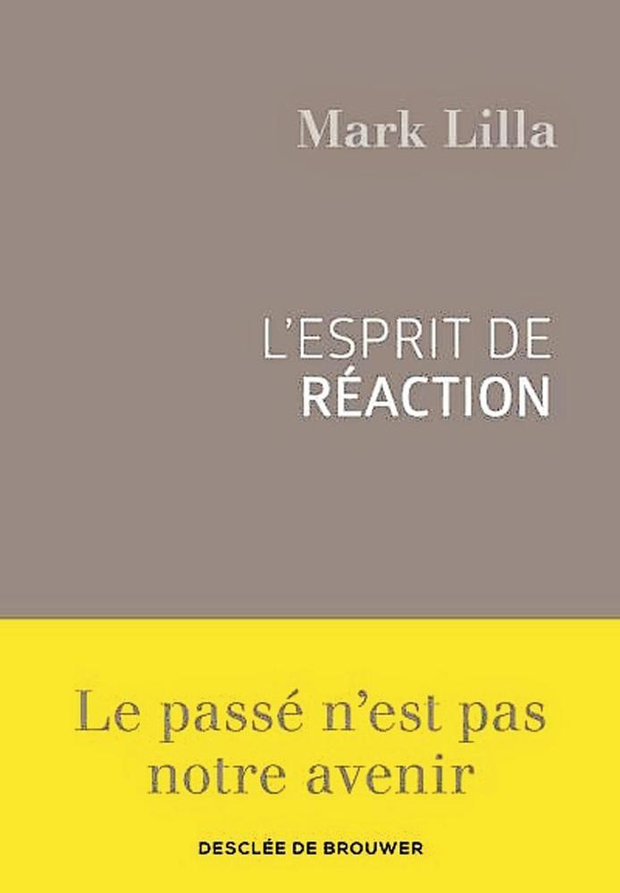 (1) L'Esprit de réaction, par Mark Lilla, Desclée de Brouwer, 216 p.