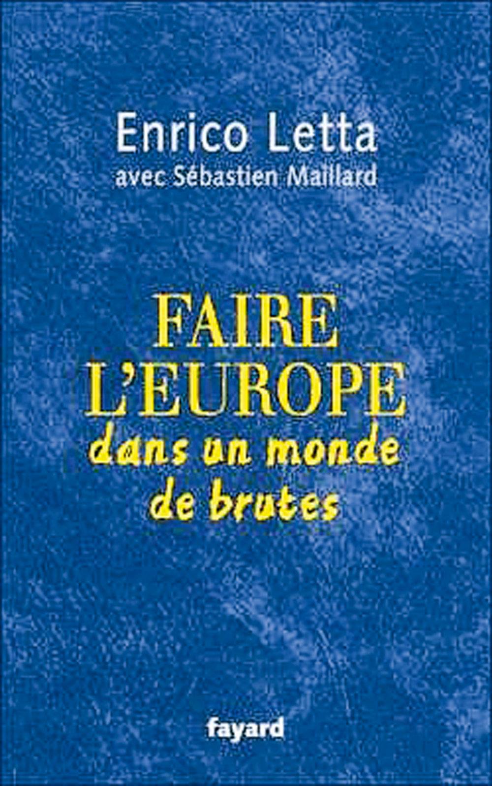 (1) Faire l'Europe dans un monde de brutes, par Enrico Letta avec Sébastien Maillard, Fayard, 208 p.
