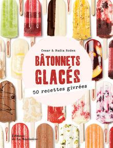 Bâtonnets glacés, 50 recettes givrées, de César et Nadia Roden, éditions La Martinière
