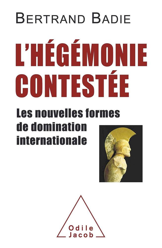 L'Hégémonie contestée. Les nouvelles formes de la domination internationale, par Bertrand Badie, Odile Jacob, 240 p.