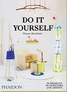Do It Yourself, 50 objets de design à faire soi-même, de Thomas Bärnthaler, editions Phaïdon