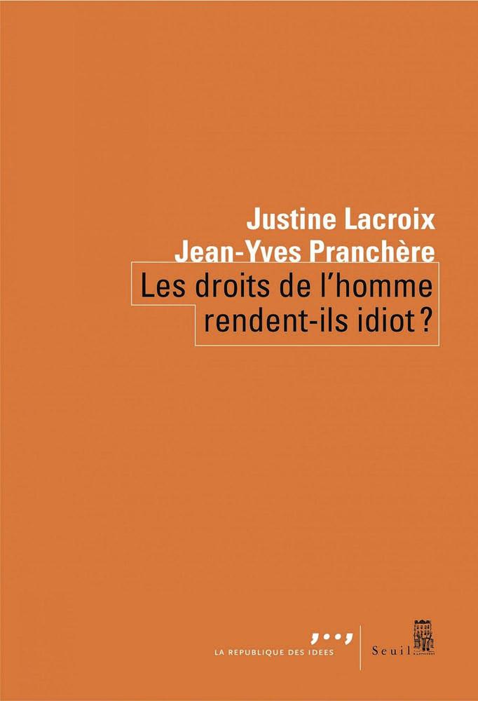 (1) Les droits de l'homme rendent-ils idiot ?, par Justine Lacroix et Jean-Yves Pranchère, Seuil, 112 p.