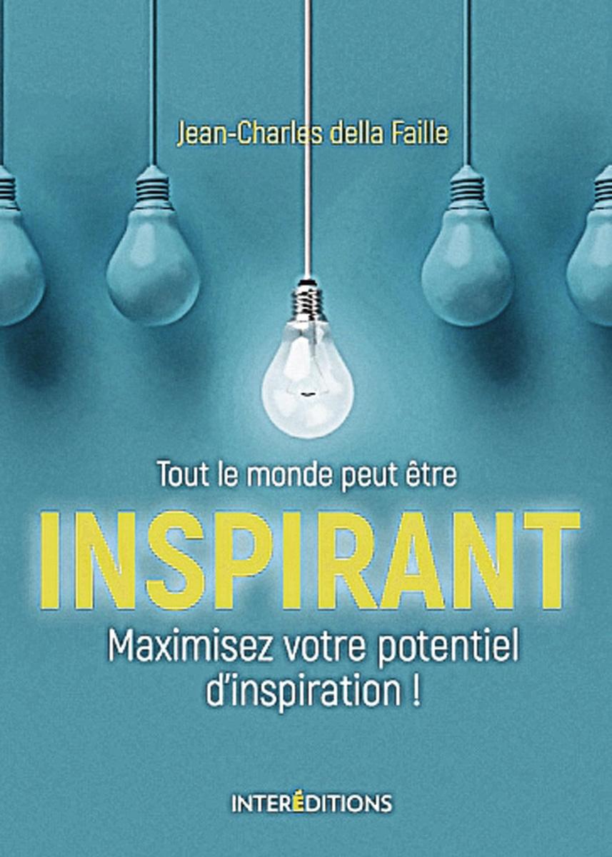 (1) Tout le monde peut être inspirant. Maximisez votre potentiel d'inspiration, par Jean-Charles Della Faille, InterEditions, 224 p.
