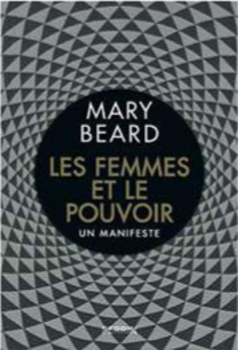 Dans son livre, Mary Beard fait le tour de la question du pouvoir des femmes en Occident, de l'Antiquité à nos jours.