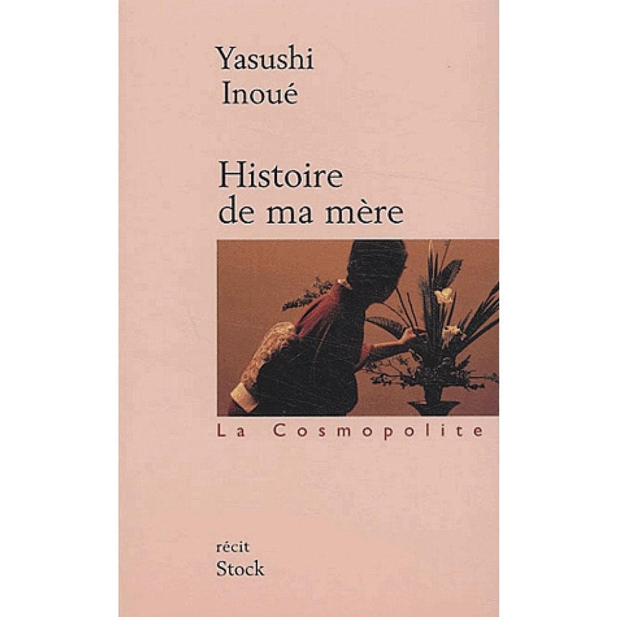 Histoire de ma mère, par Yasushi Inoué, traduit du japonais par René de Ceccatty et Ryôji Nakamura, Stock, 2004, 208 p.