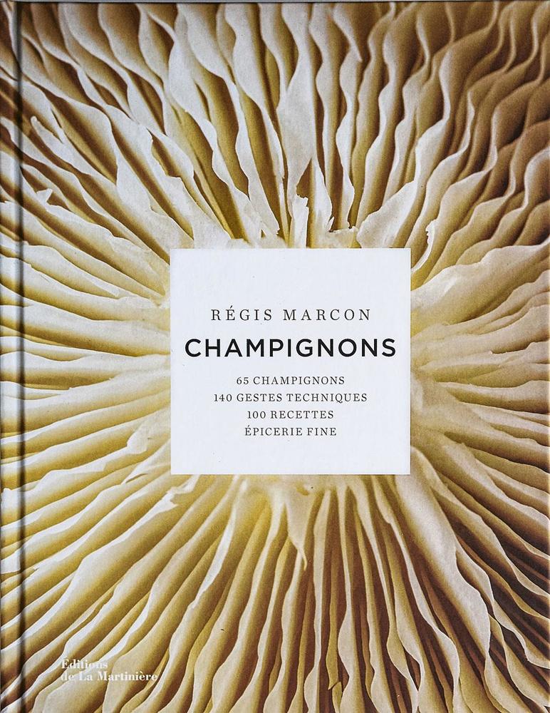 Champignons, par Régis Marcon, éditions de la Martinière, 413 pages.