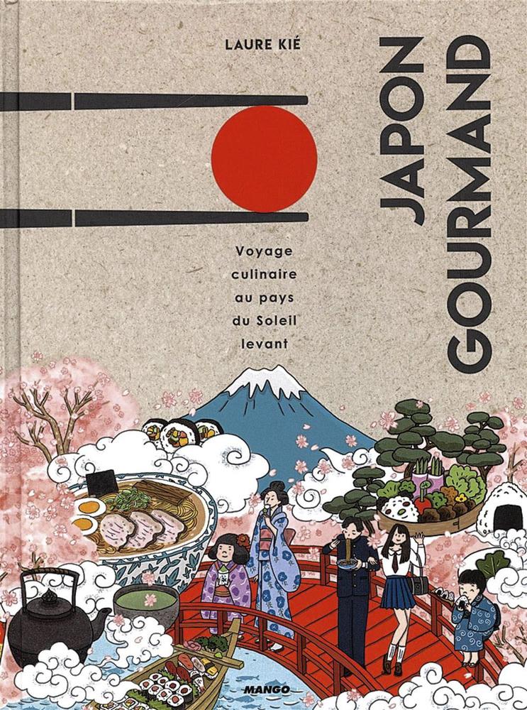 Japon gourmand, par Laure Kié, éditions Mango, 304 pages.+