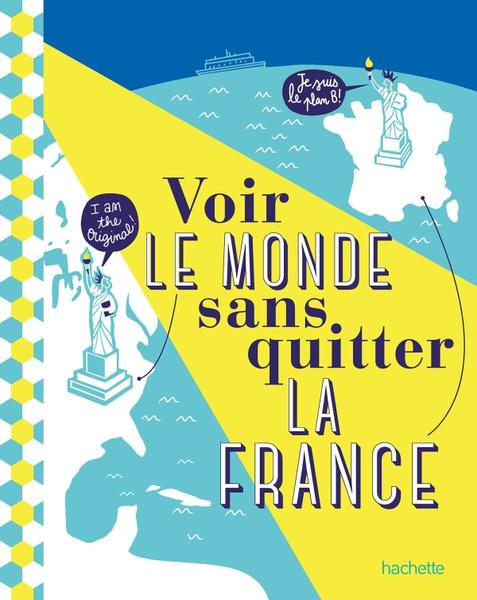 Voir le monde sans quitter la France, de Céline Fion, Natasha Penot et Jean Tiffon, Hachette, 2020.