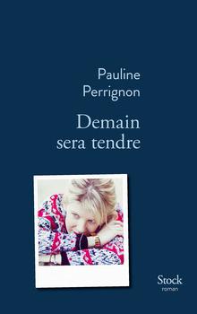 Demain sera tendre, par Pauline Perrignon, Stock.