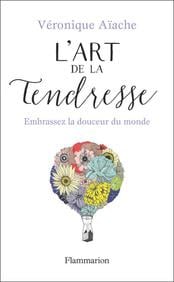 L'art de la tendresse, par Véronique Aïache, éditions Flammarion, sortie le 3 février.