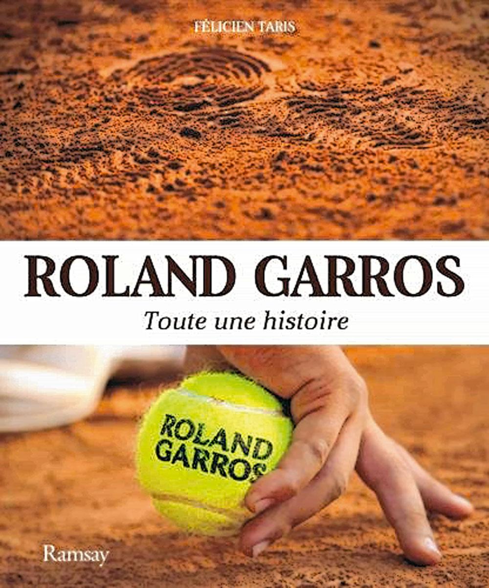 Un livre Roland Garros - Toute une histoire, par Félicien Taris, éditions Ramsay, 30 euros