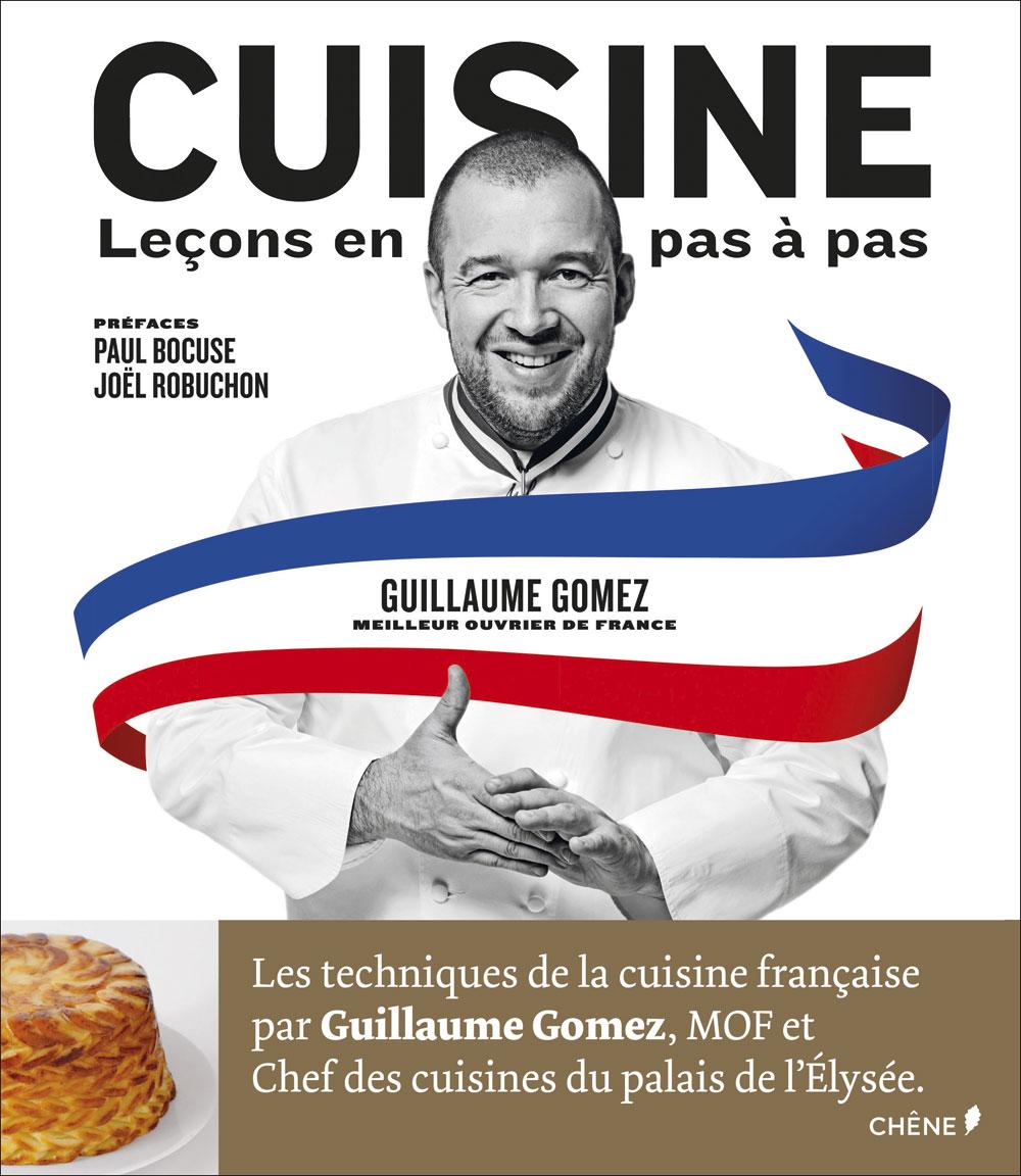Cuisine, leçons en pas à pas, par Guillaume Gomez, éditions du Chêne.