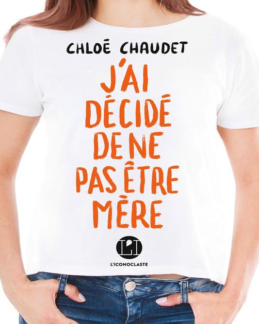 Chloé Chaudet, J'ai décidé de ne pas être mère, éditions l'Iconoclaste, sortie le 15 avril 2021