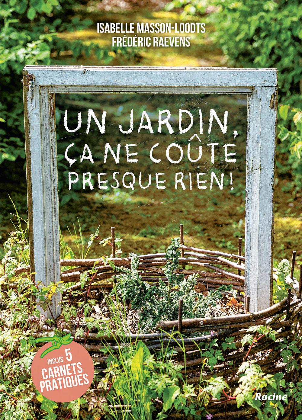 Un jardin, ça ne coûte presque rien, par Isabelle Masson-Loodts et Frédéric Raevens, éditions Racine.