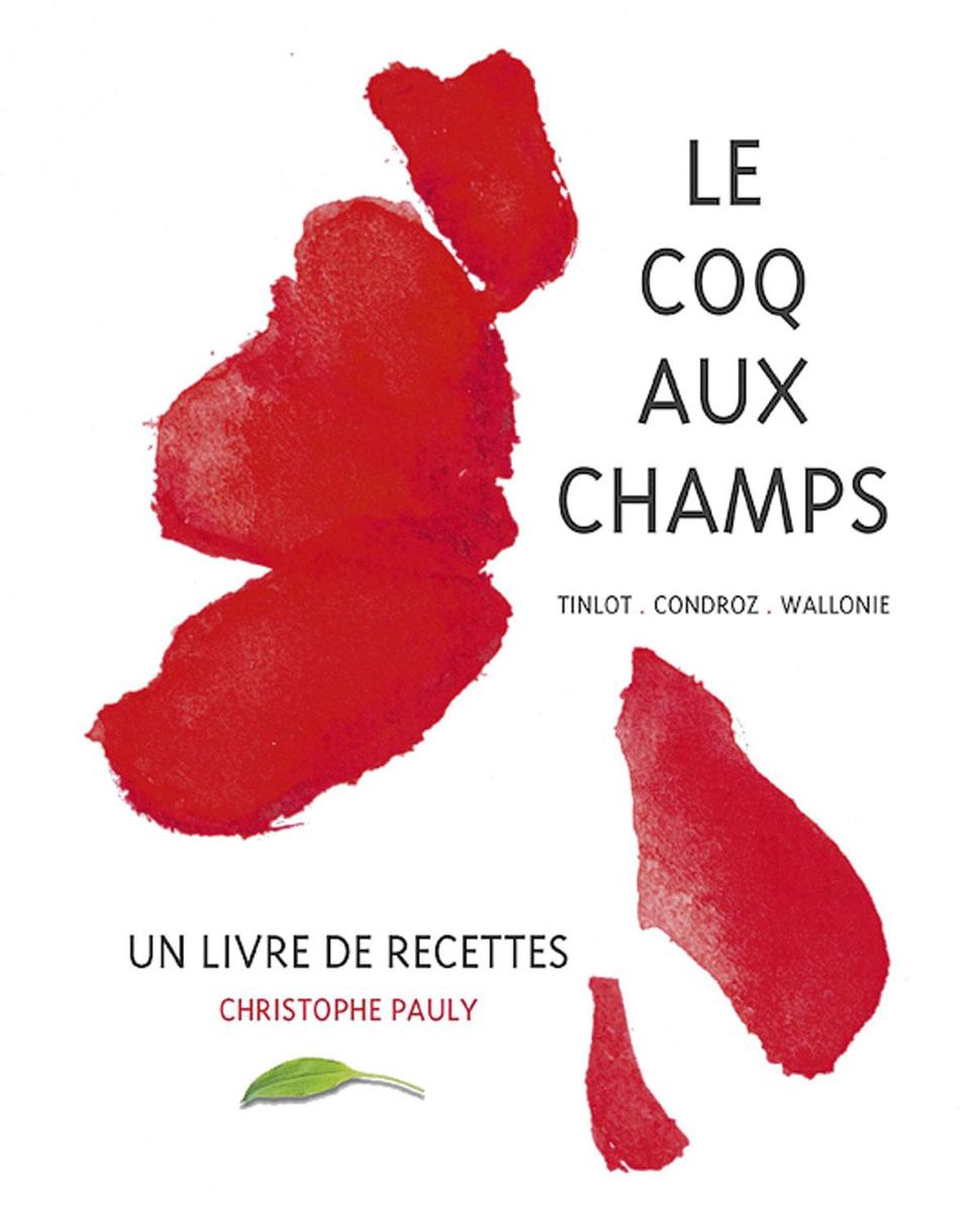 Le Coq aux Champs - Un livre de recettes, par Christophe Pauly et Jean-Pierre Gabriel, La Renaissance du Livre, 240 pages.
