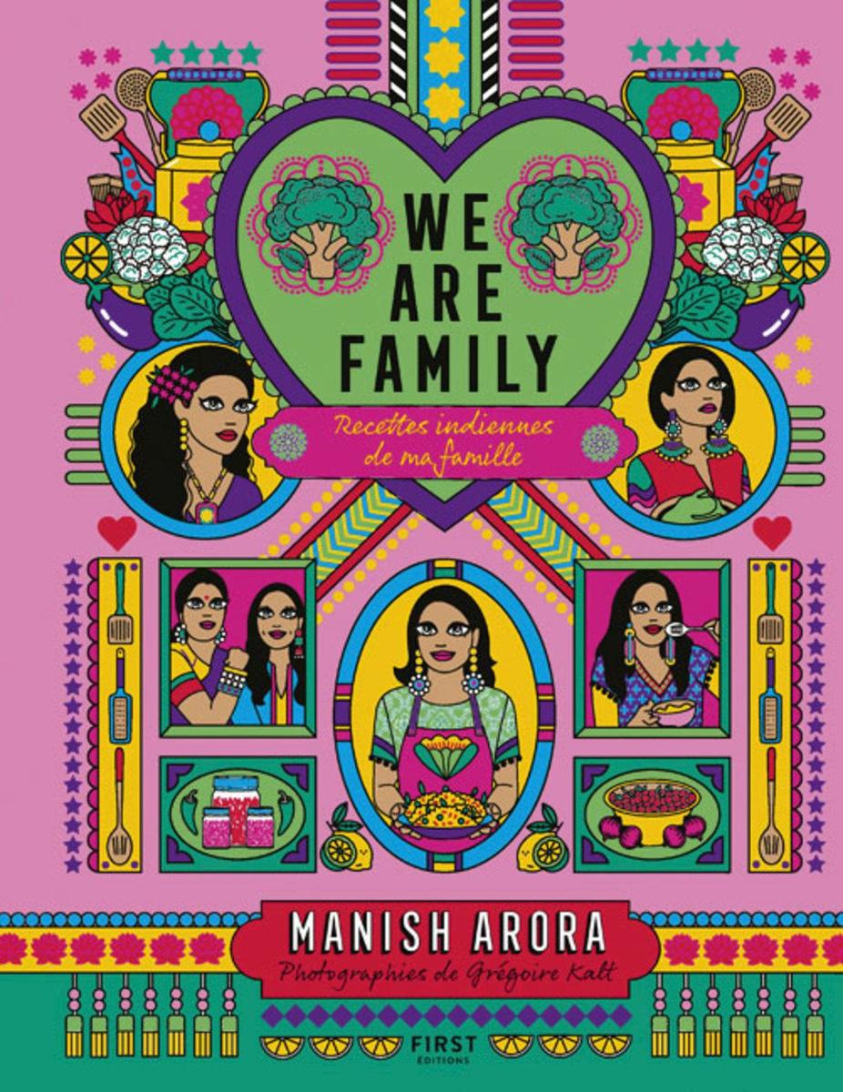 We are family, recettes indiennes de ma famille, par Manish Arora, First Editions, 29,95 euros, editis.com