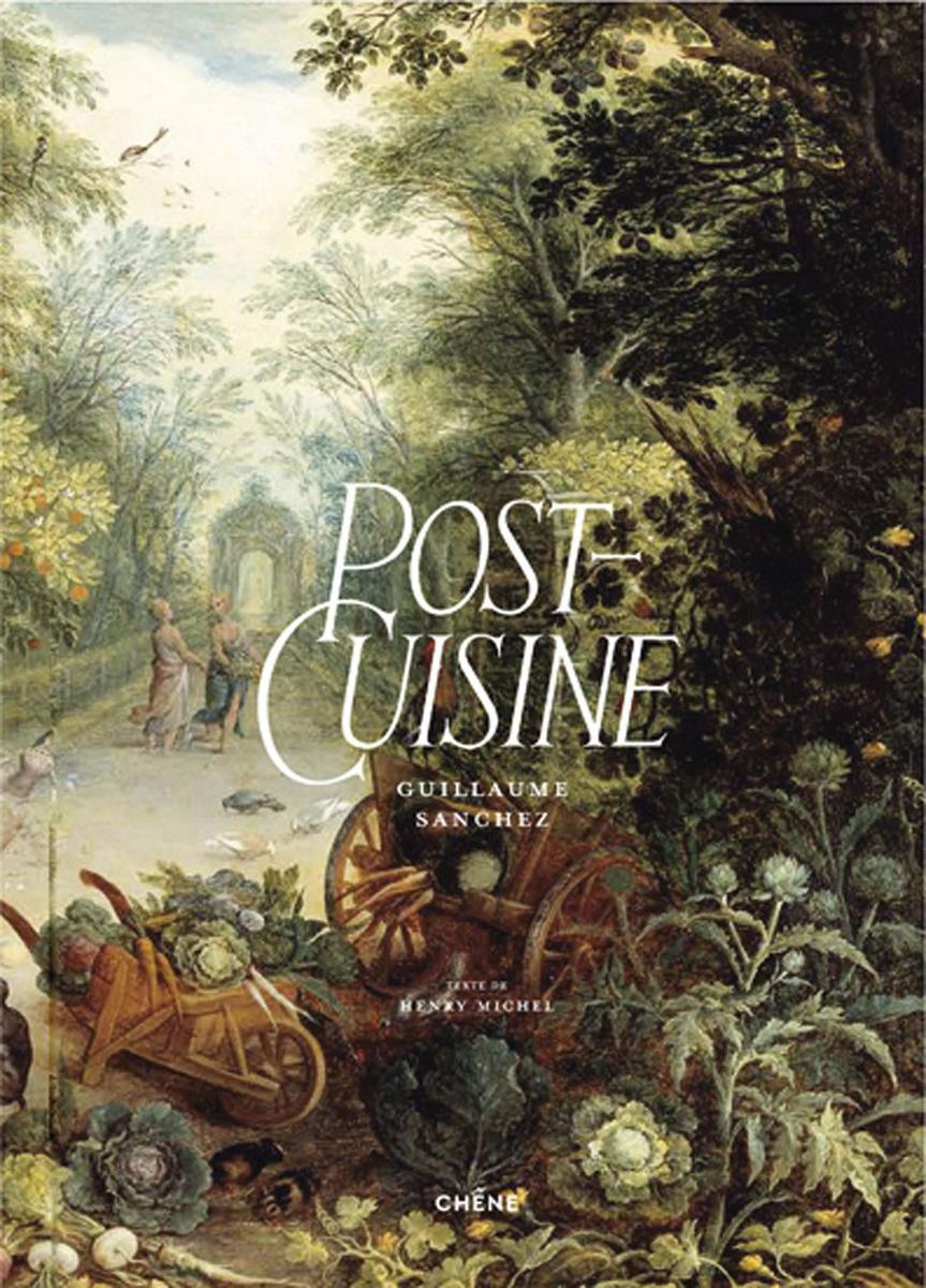 Post-Cuisine, par Guillaume Sanchez, Editions du Chêne, 328 pages.