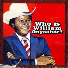 Chronique CD: William Onyeabor - Who Is William Onyeabor