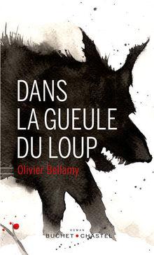Chronique livre: Olivier Bellamy - Dans la gueule du loup