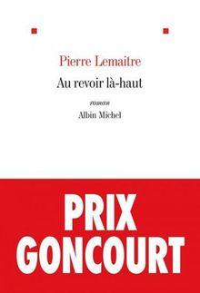 Chronique livre: Pierre Lemaitre - Au revoir là-haut (Prix Goncourt 2013)
