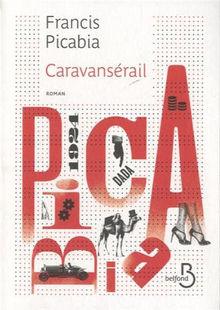 Chronique livre: Francis Picabia - Caravansérail
