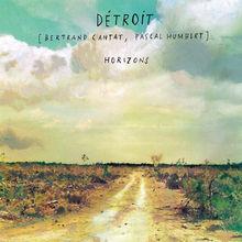 Chronique CD: Détroit (Bertrand Cantat, Pascal Humbert) - Horizons