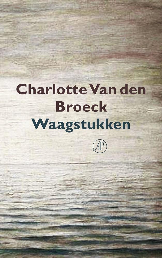 Waagstukken - Charlotte Van den Broeck, De Arbeiderspers, 291 blz., 22,50 euro