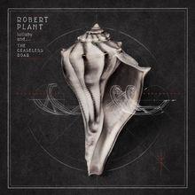 L'album de la semaine: Robert Plant - Lullaby and... The Ceaseless Roar