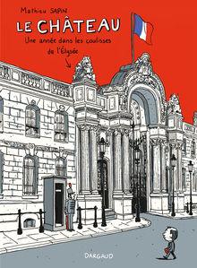 La BD de la semaine: Le Château. Une année dans les coulisses de l'Élysée, de Mathieu Sapin