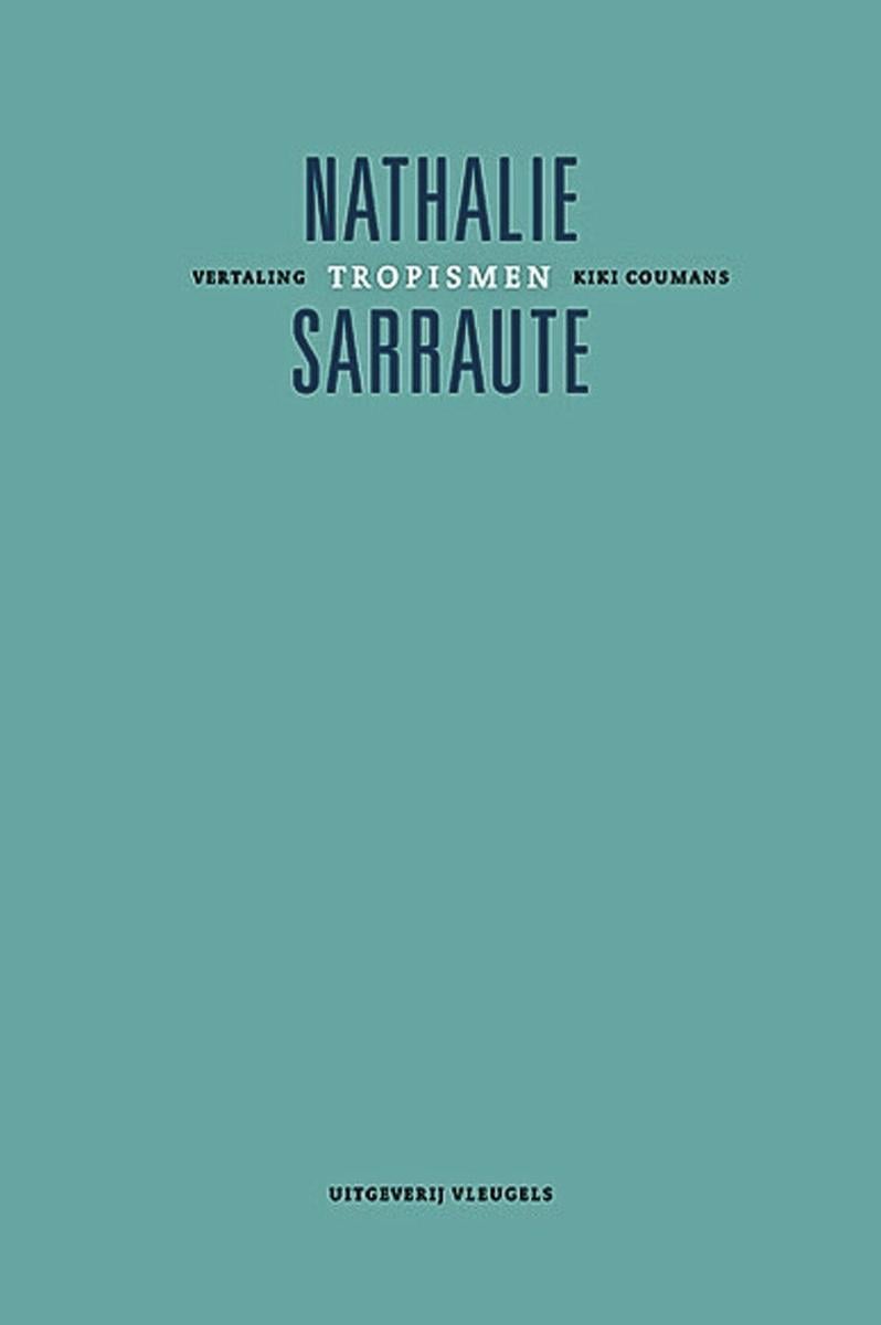 Tropismen - Nathalie Sarraute, Uitgeverij Vleugels, (originele titel: Tropismes), 125 blz., 23,95 euro