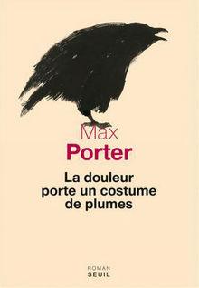[Le livre de la semaine] La douleur porte un costume de plumes, de Max Porter