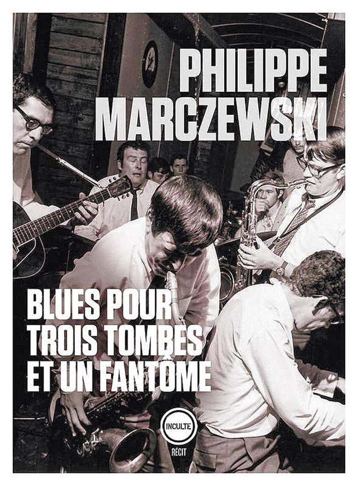 (1) Blues pour trois tombes et un fantôme, par Philippe Marczewski, éd. Inculte, 230 p.