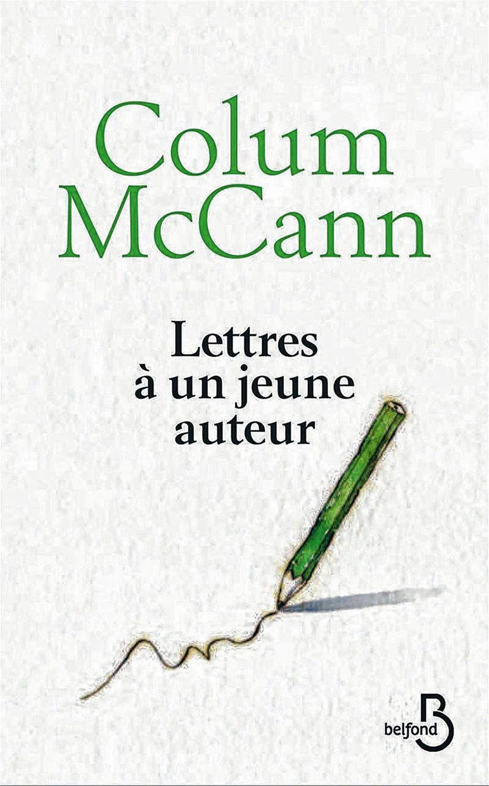 Lettres à un jeune auteur, par Colum McCann, trad. de l'anglais (Irlande) par Jean-Luc Piningre, Belfond, 178 p.