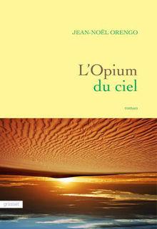 [Le livre de la semaine] L'Opium du ciel, de Jean-Noël Orengo