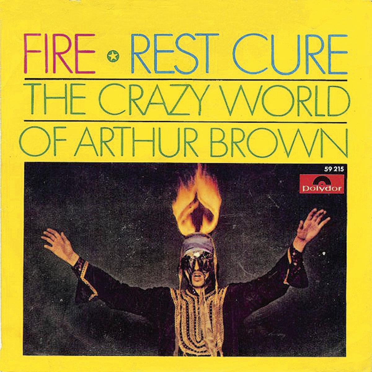The Crazy World of Arthur Brown  Fire (1968) Oui, certes, juste un single pas un album, mais le hit d'un Anglais assez cinglé pour se produire avec la tronche en feu...