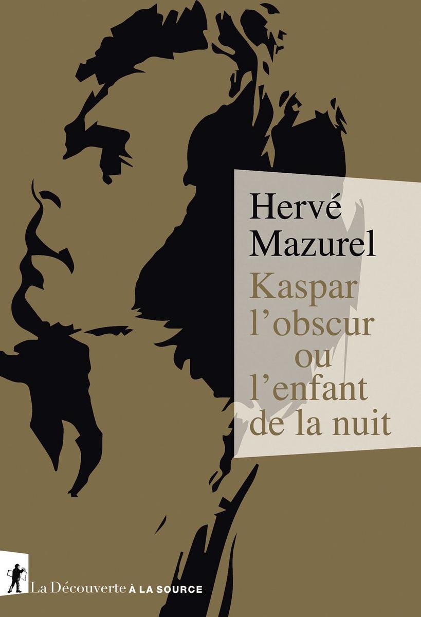 (1) Kaspar l'obscur ou l'enfant de la nuit, par Hervé Mazurel, La Découverte, 352 p.