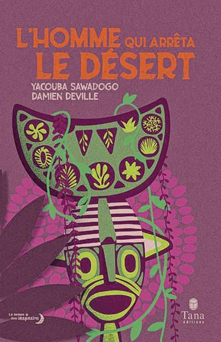 (2) L'Homme qui arrêta le désert, par Damien Deville et Yacouba Sawadogo, Tana, 110 p.