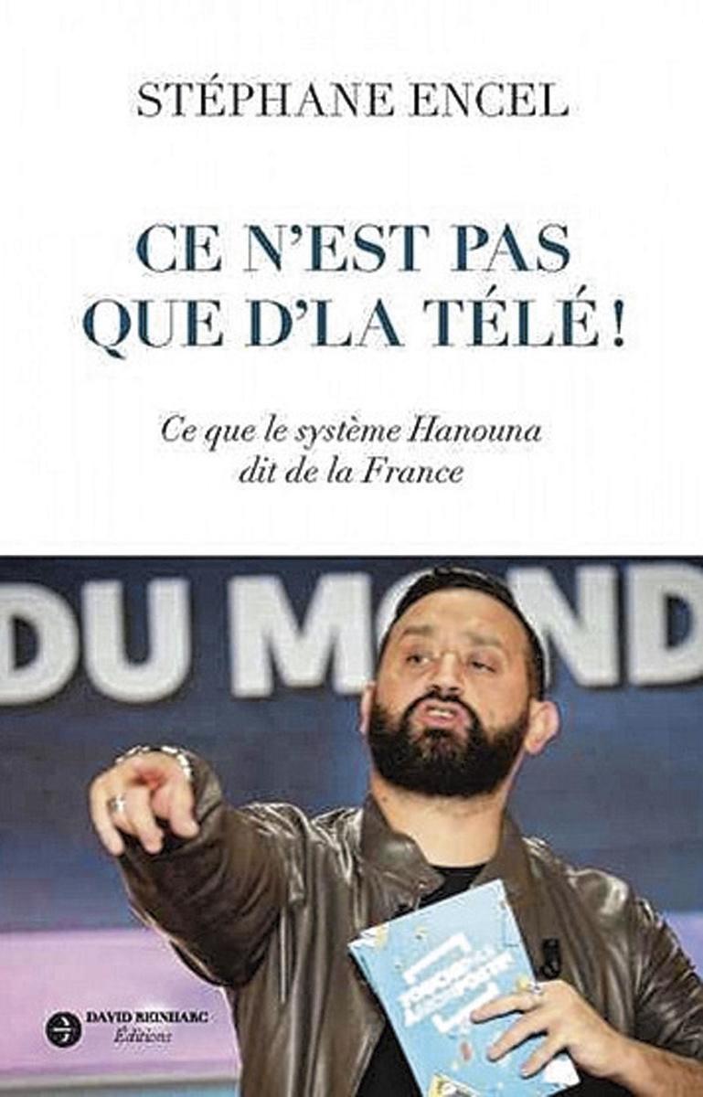 (1) Ce n'est pas que d'la télé! Ce que le système Hanouna dit de la France, par Stéphane Encel, éd. David Reinharc, 136 p.