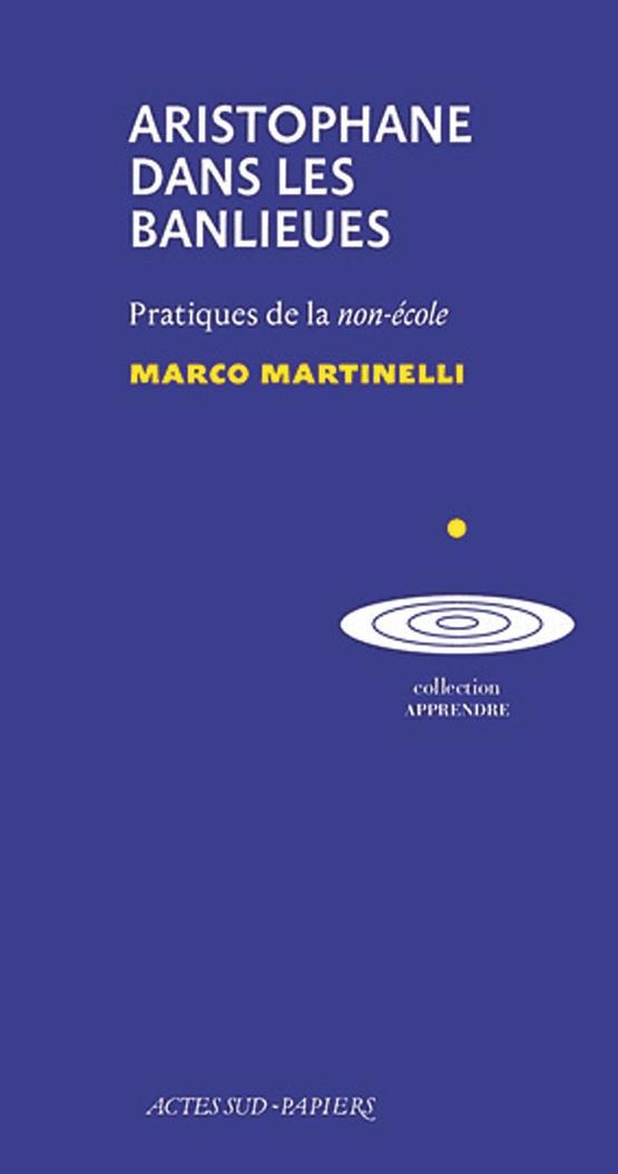 (1) Aristophane dans les banlieues. Pratiques de la non-école, par Marco Martinelli, traduit de l'italien par Laurence Van Goethem, Actes Sud, 224 p.