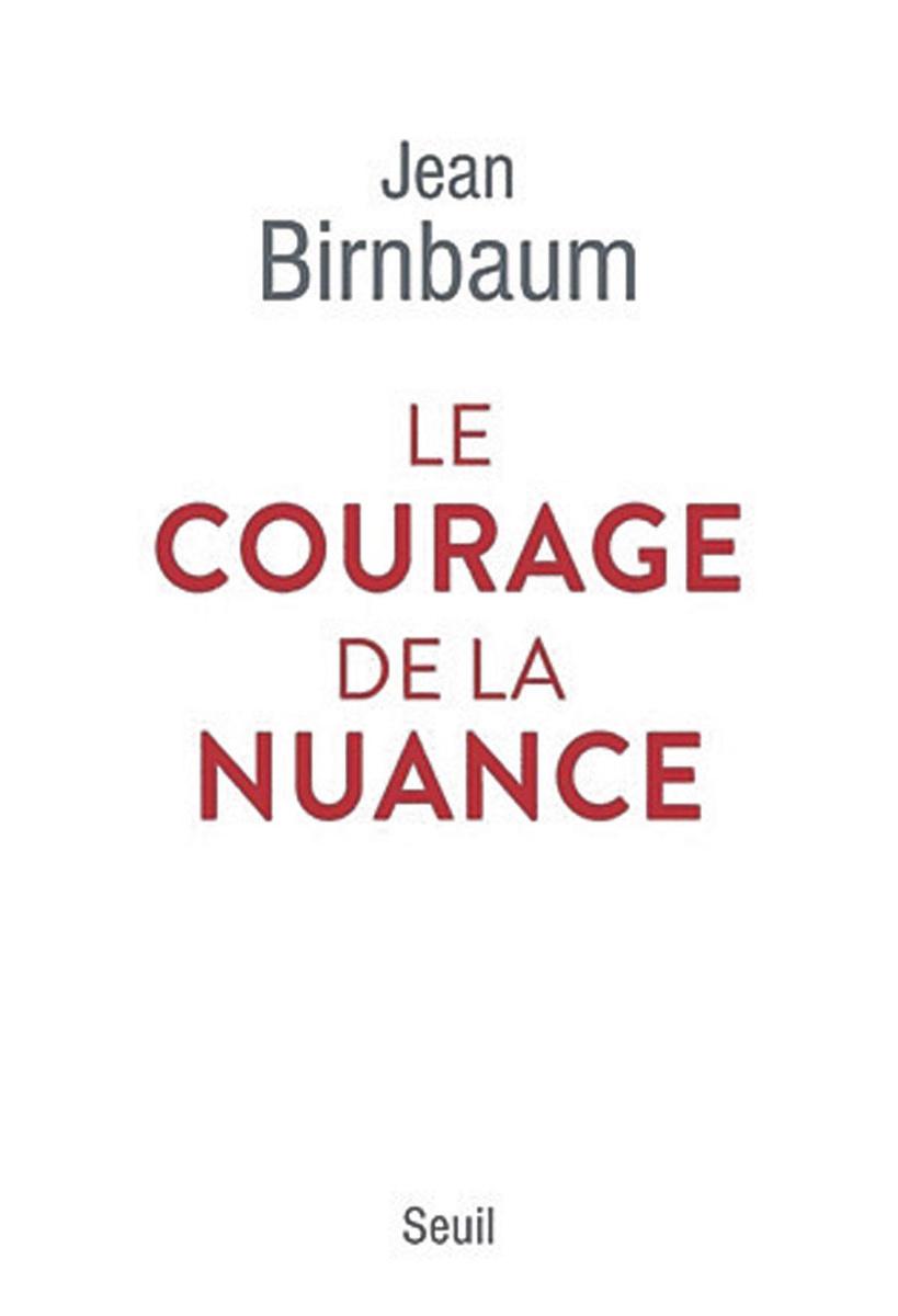 Le Courage de la nuance, parJean Birnbaum, Seuil, 2021, 137 p.