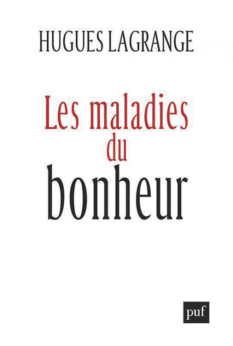 Les Maladies du bonheur, par Hugues Lagrange, PUF, 482 p.