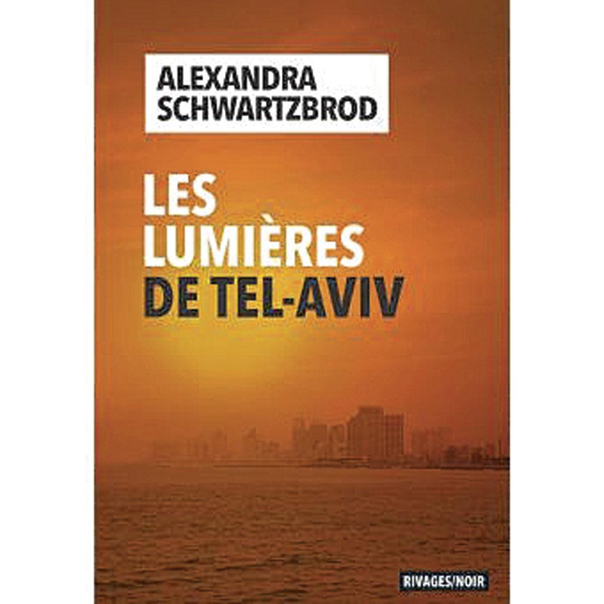 Les Lumières de Tel-Aviv, par Alexandra Schwartzbrod, Rivages/Noir, 283 p.
