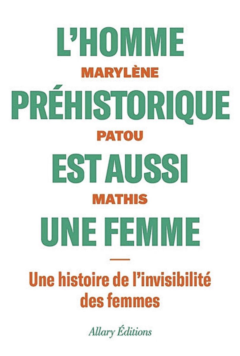 (1) L'Homme préhistorique est aussi une femme. Une histoire de l'invisibilité des femmes, par Marylène Patou-Mathis, Arraly Editions, 351 p.