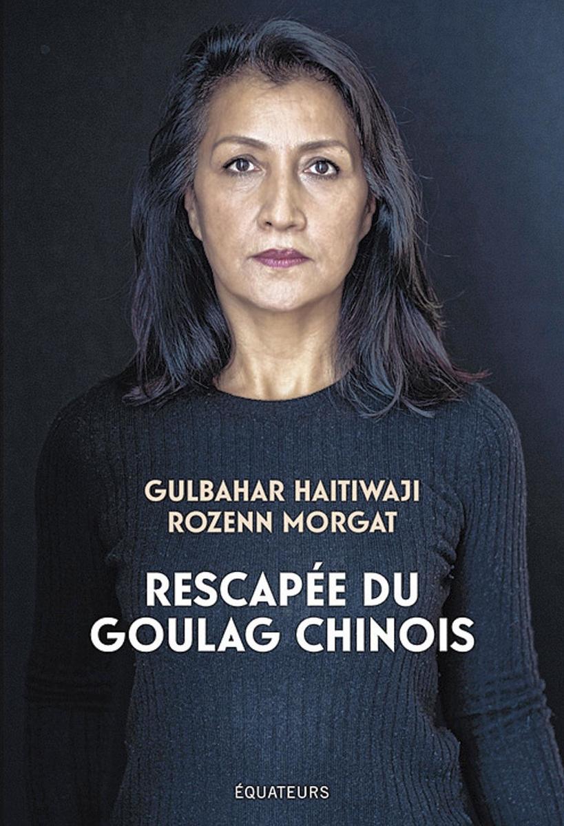 Rescapée du goulag chinois, par Gulbahar Haitiwaji et Rozenn Morgat, éd. des Equateurs, 257 p.