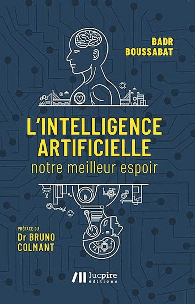 (1) L'Intelligence artificielle, notre meilleur espoir, par Badr Boussabat, éd. Luc Pire, 170 p.