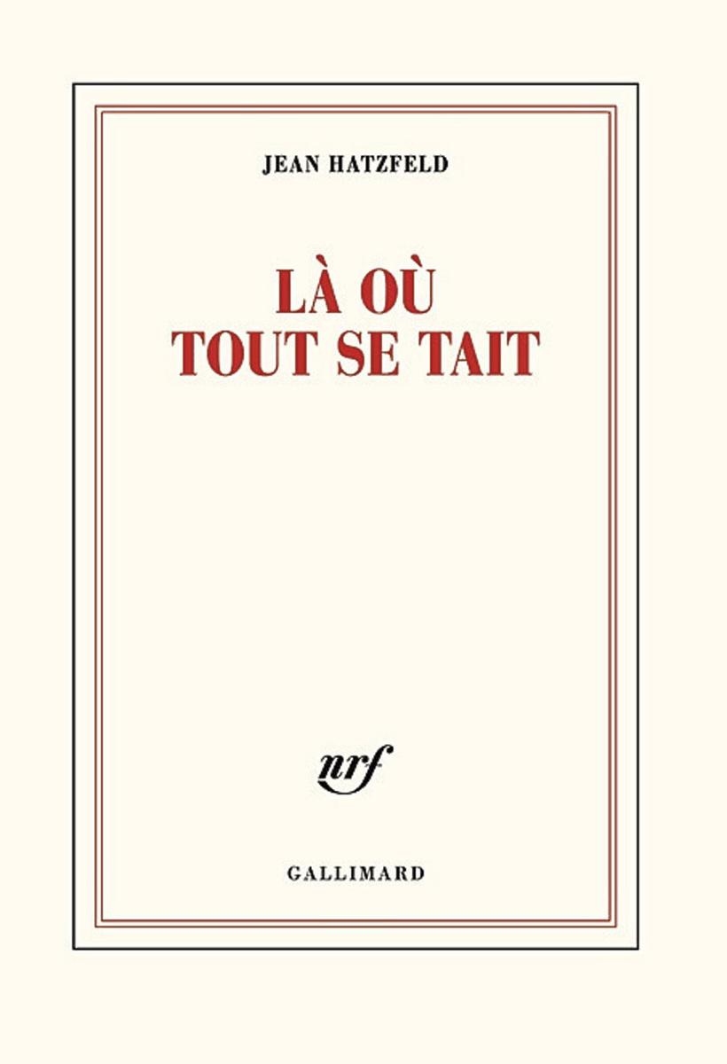 (1) Là où tout se tait, par Jean Hatzfeld, Gallimard, 226 p.