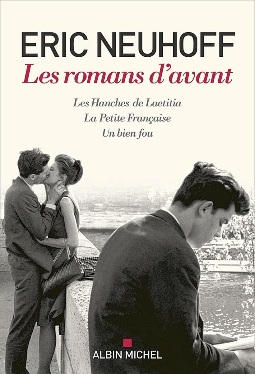 (1) Les Romans d'avant: Les Hanches de Laetitia, La Petite Française, Un bien fou, par Eric Neuhoff, Albin Michel, 480 p.