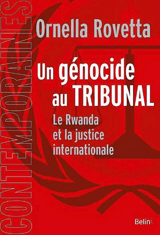 Un génocide au tribunal, le Rwanda et la justice internationale, Belin, 444 p.