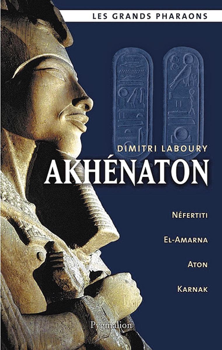 Akhenaton, par Dimitri Laboury, Pygmalion, Département des éditions Flammarion, Paris, 2010, 478 p.